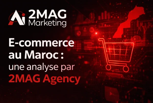E-commerce au Maroc : une analyse par 2MAG Agency