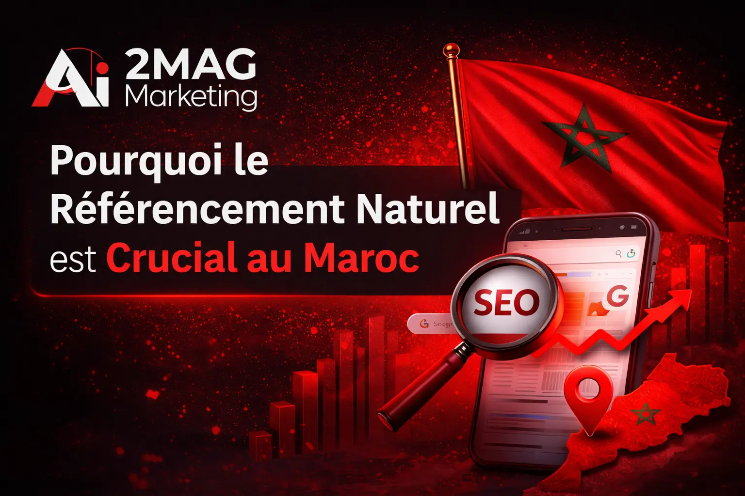 Visuel marketing noir et rouge avec le logo 2MAG Marketing, un drapeau du Maroc, un smartphone affichant une recherche Google, une loupe SEO et un graphique de croissance illustrant l’importance du référencement naturel au Maroc.