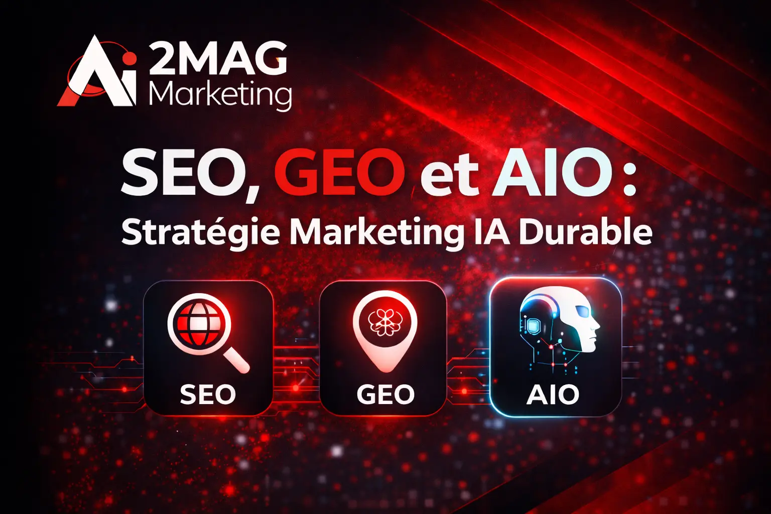 Visuel SEO, GEO et AIO par 2MAG Marketing en noir et rouge illustrant une stratégie marketing digitale durable basée sur l’intelligence artificielle.